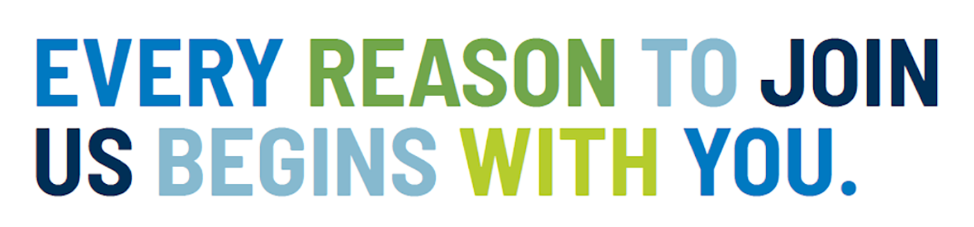 Every reason to join us begins with you