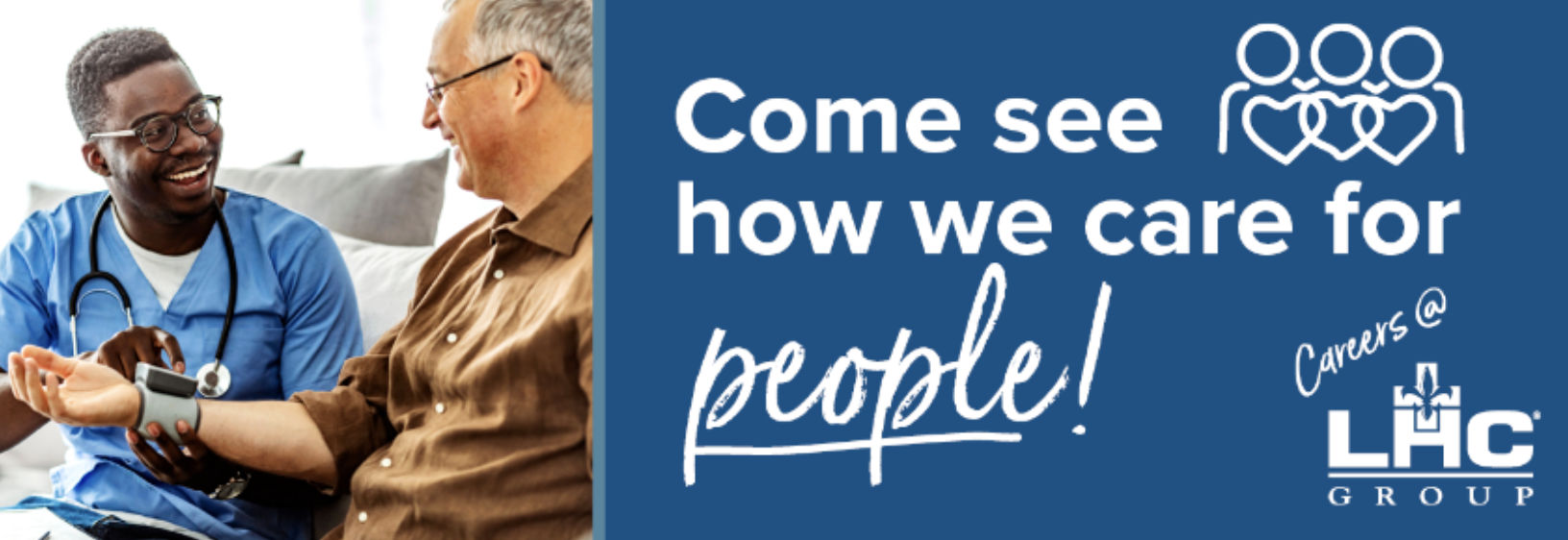 LHC Group Come see how we care for people banner with a nurse checking a patient's blood pressure at home
